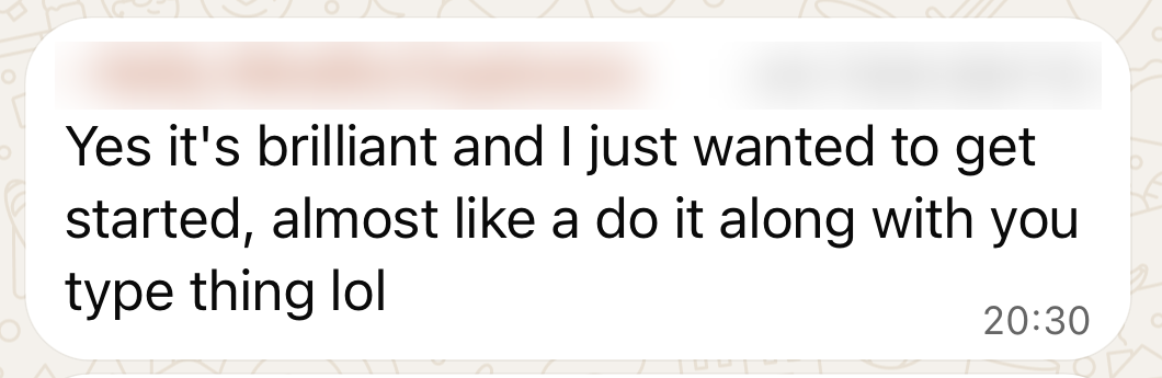 Yes it's brilliant and I just wanted to get started, almost like a do it along with you type thing lol